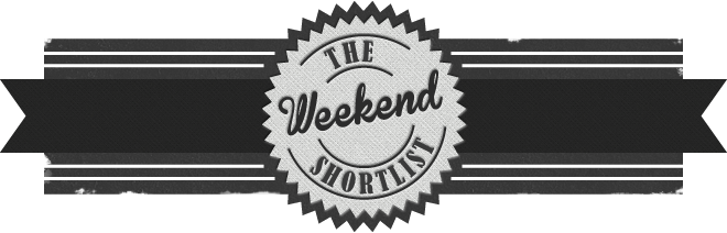 The Weekend Shortlist