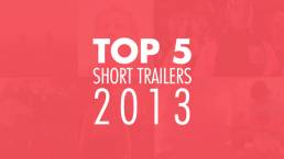 Top 5 Short Trailers of 2013