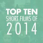 Top 10 Short Films of 2014