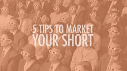 5 Tips To Market Your Short